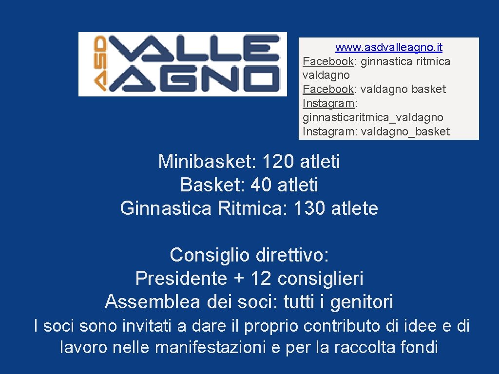 www. asdvalleagno. it Facebook: ginnastica ritmica valdagno Facebook: valdagno basket Instagram: ginnasticaritmica_valdagno Instagram: valdagno_basket