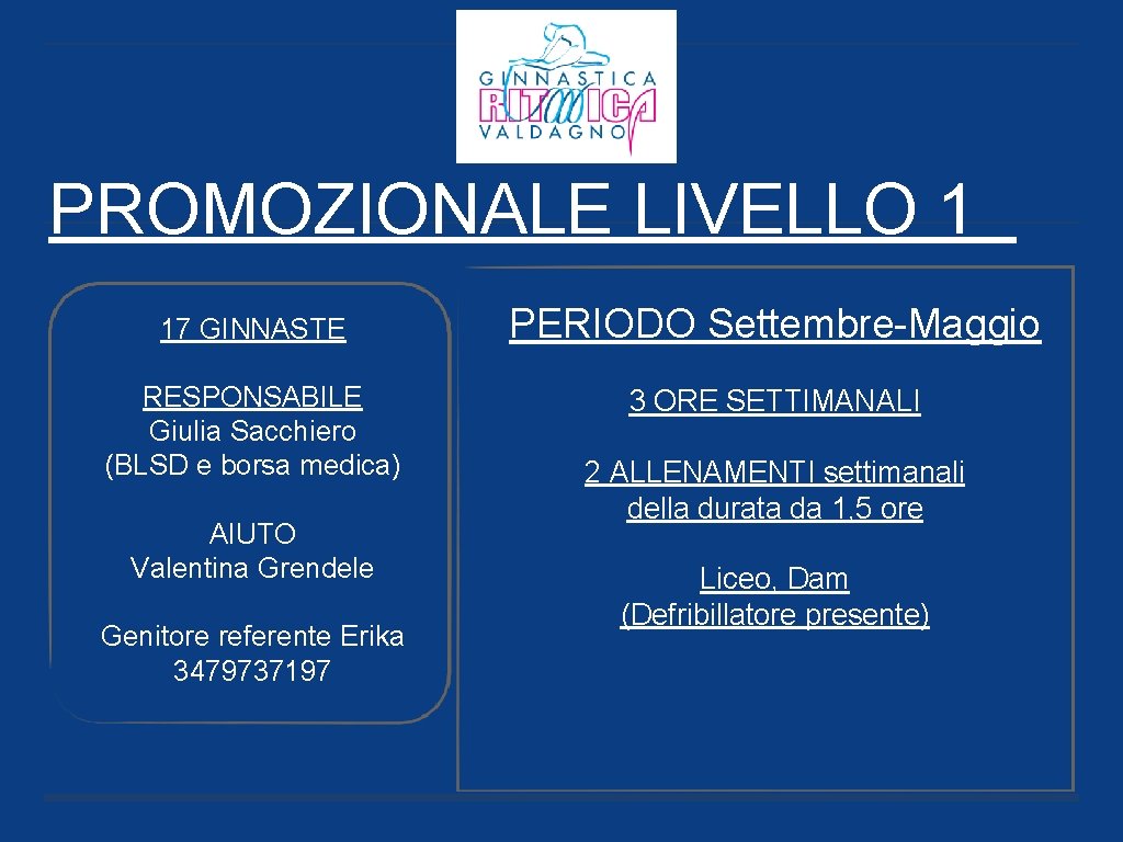 PROMOZIONALE LIVELLO 1 17 GINNASTE PERIODO Settembre-Maggio RESPONSABILE Giulia Sacchiero (BLSD e borsa medica)
