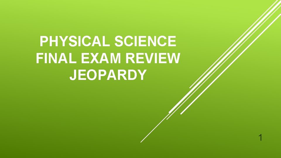 PHYSICAL SCIENCE FINAL EXAM REVIEW JEOPARDY 1 