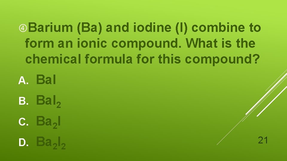  Barium (Ba) and iodine (I) combine to form an ionic compound. What is