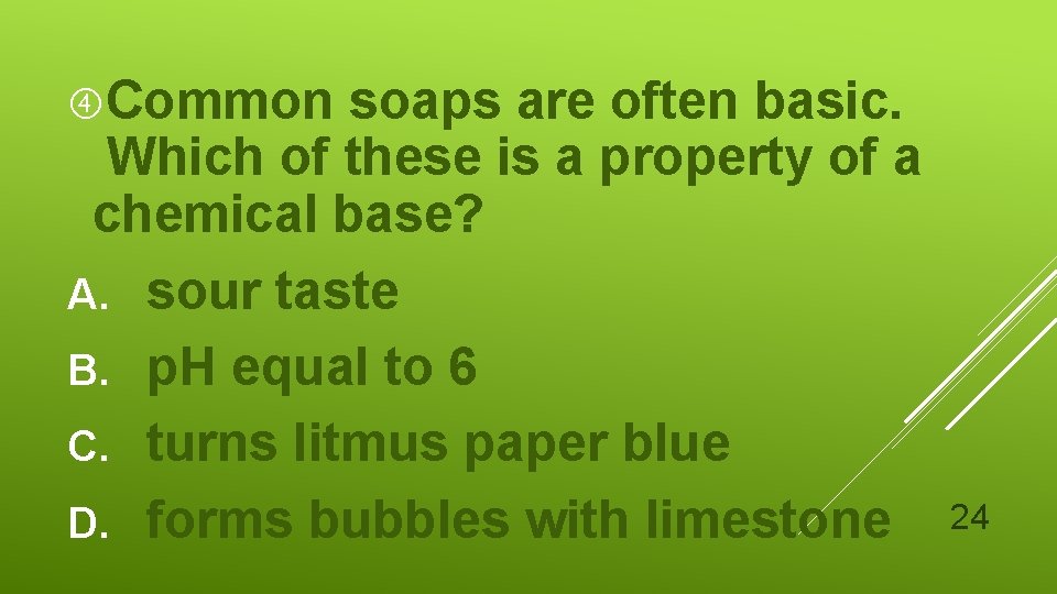  Common soaps are often basic. Which of these is a property of a