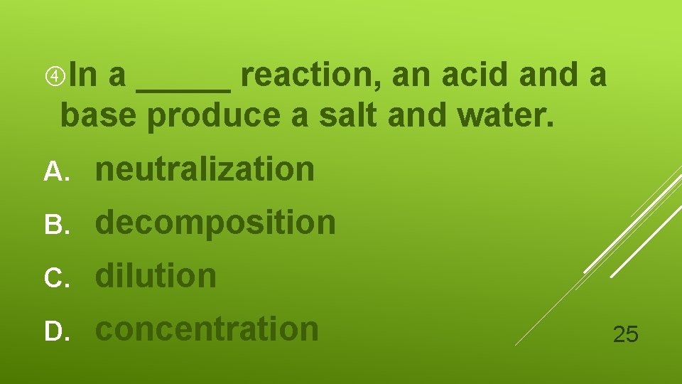  In a _____ reaction, an acid and a base produce a salt and