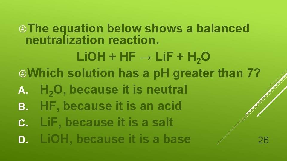  The equation below shows a balanced neutralization reaction. Li. OH + HF →