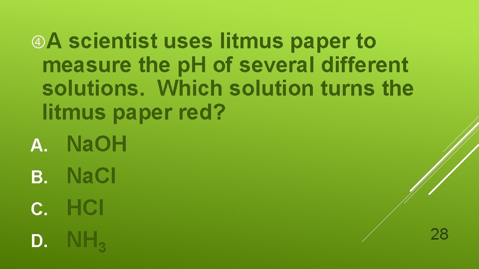  A scientist uses litmus paper to measure the p. H of several different