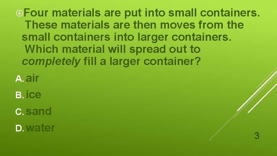  Four materials are put into small containers. These materials are then moves from