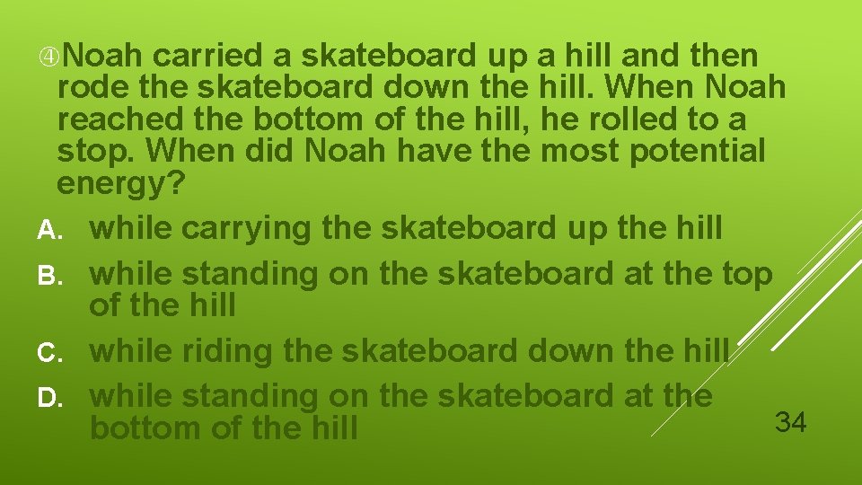 Noah carried a skateboard up a hill and then rode the skateboard down