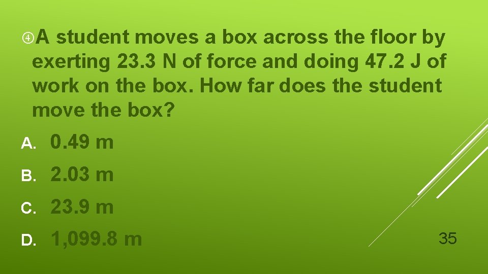  A student moves a box across the floor by exerting 23. 3 N