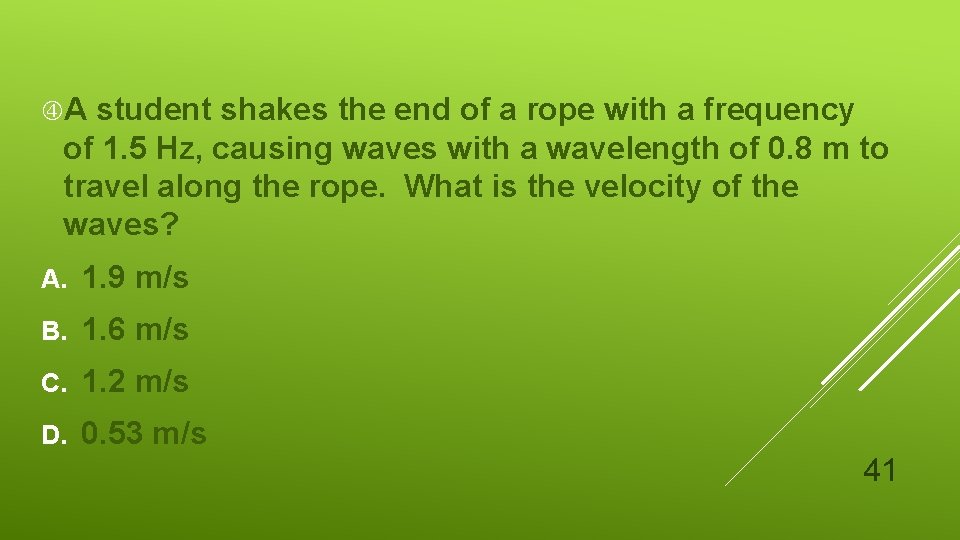  A student shakes the end of a rope with a frequency of 1.