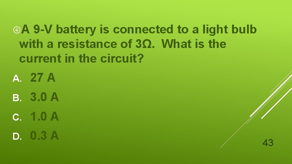  A 9 -V battery is connected to a light bulb with a resistance