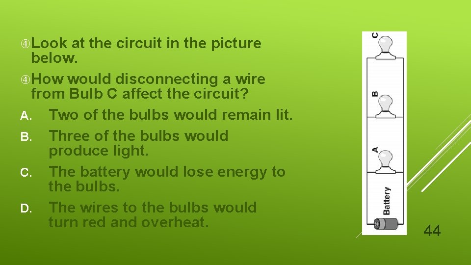  Look at the circuit in the picture below. How would disconnecting a wire