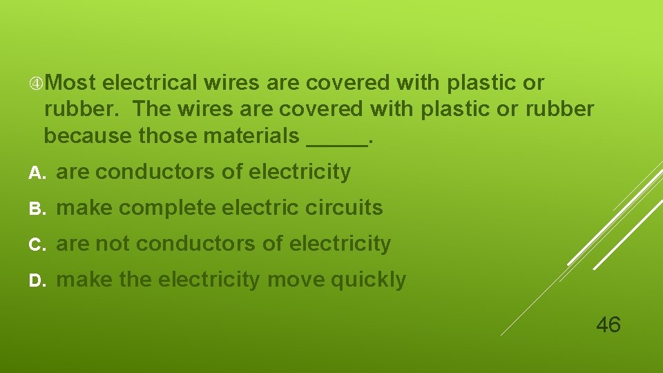  Most electrical wires are covered with plastic or rubber. The wires are covered