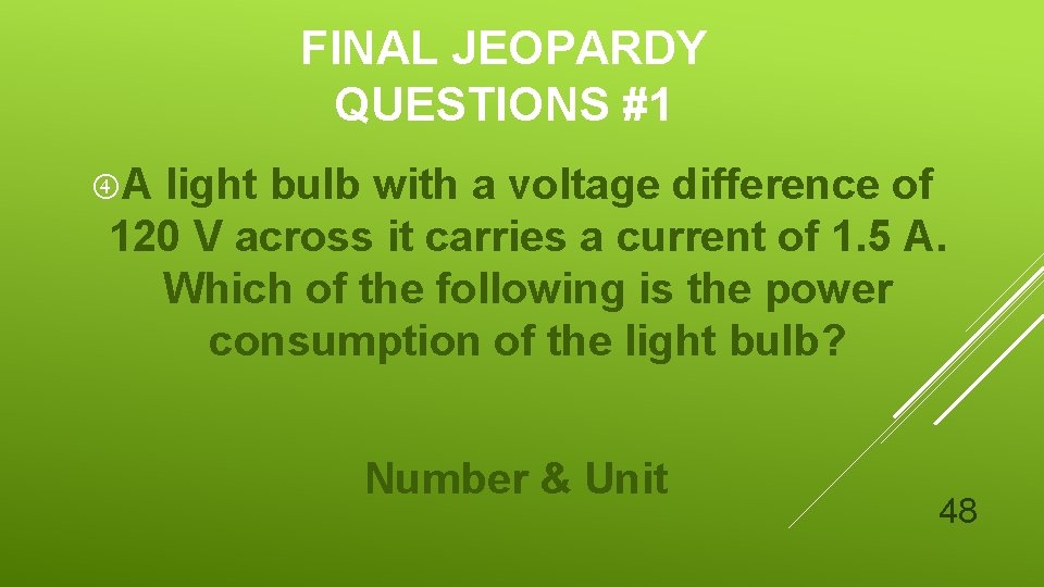 FINAL JEOPARDY QUESTIONS #1 A light bulb with a voltage difference of 120 V