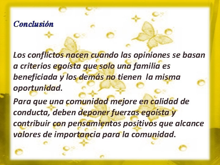 Conclusión Los conflictos nacen cuando las opiniones se basan a criterios egoísta que solo