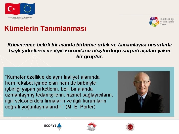 Kümelerin Tanımlanması Kümelenme belirli bir alanda birbirine ortak ve tamamlayıcı unsurlarla bağlı şirketlerin ve