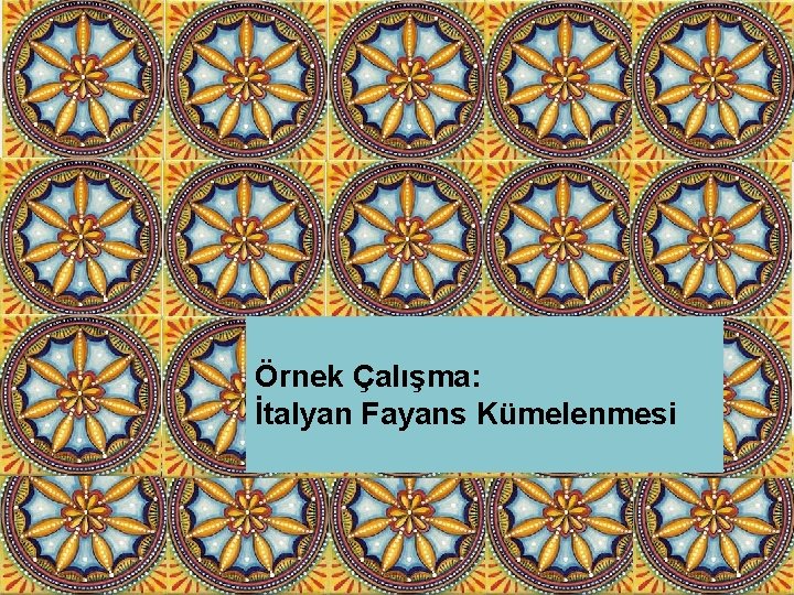  Örnek Çalışma: İtalyan Fayans Kümelenmesi 