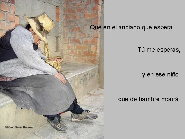 Que en el anciano que espera… Tú me esperas, y en ese niño que