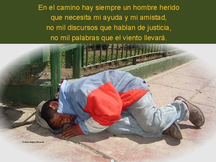 En el camino hay siempre un hombre herido que necesita mi ayuda y mi