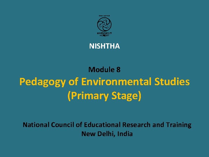 NISHTHA Module 8 Pedagogy of Environmental Studies (Primary Stage) National Council of Educational Research