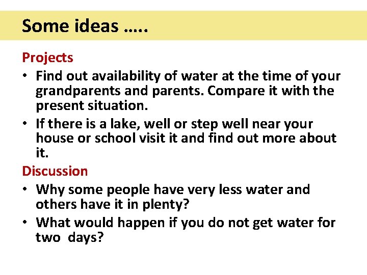 Some ideas …. . Projects • Find out availability of water at the time