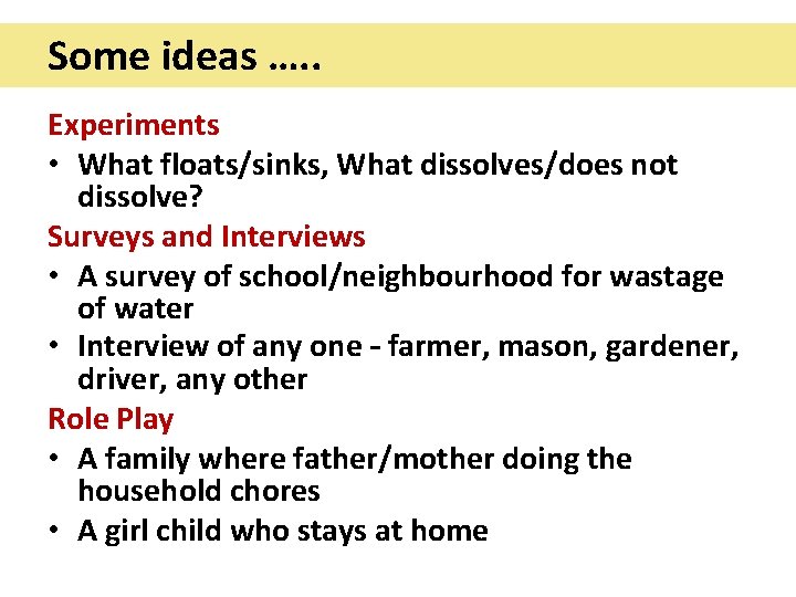 Some ideas …. . Experiments • What floats/sinks, What dissolves/does not dissolve? Surveys and