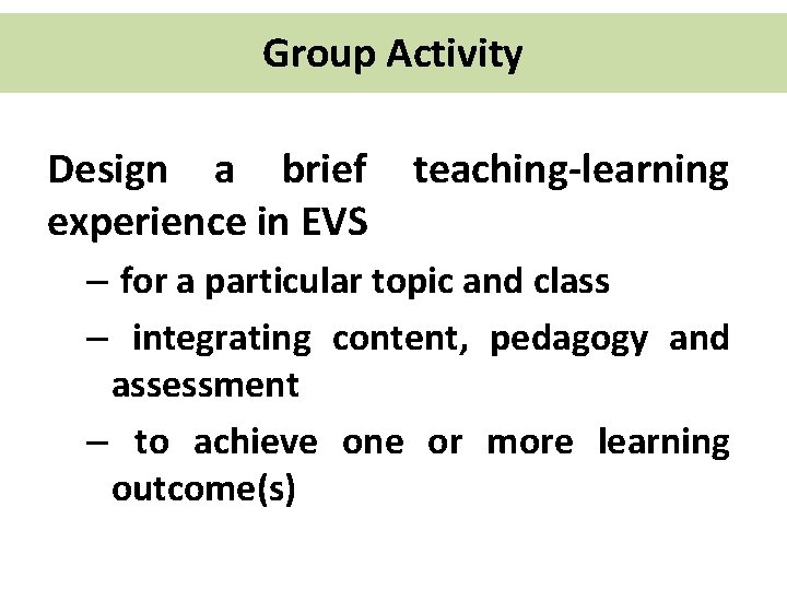 Group Activity Design a brief experience in EVS teaching-learning – for a particular topic