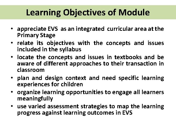 Learning Objectives of Module • appreciate EVS as an integrated curricular area at the