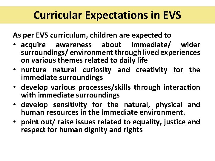 Curricular Expectations in EVS As per EVS curriculum, children are expected to • acquire