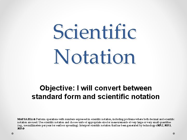 Scientific Notation Objective: I will convert between standard form and scientific notation MAFS. 8.