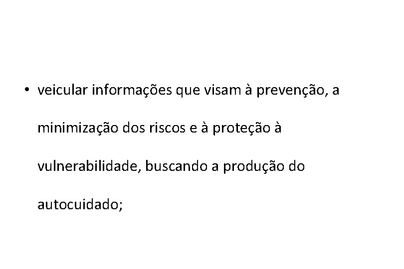  • veicular informações que visam à prevenção, a minimização dos riscos e à