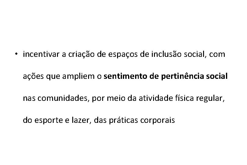  • incentivar a criação de espaços de inclusão social, com ações que ampliem