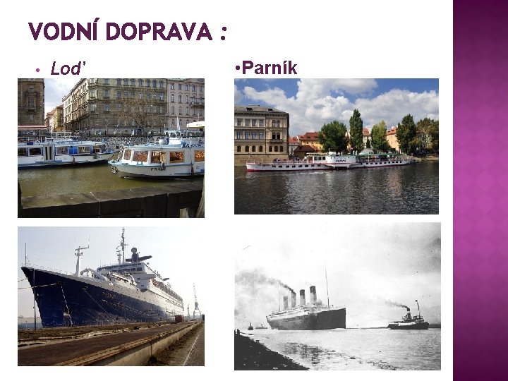 VODNÍ DOPRAVA : • Loď • Parník 