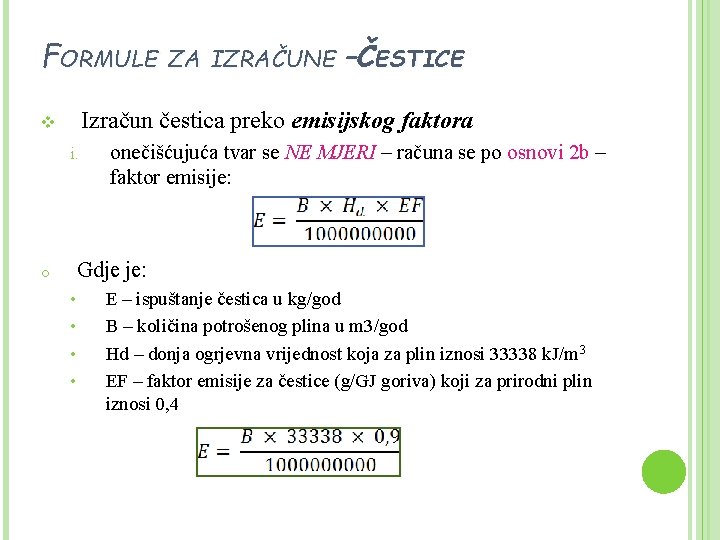 FORMULE ZA IZRAČUNE –ČESTICE Izračun čestica preko emisijskog faktora v i. onečišćujuća tvar se