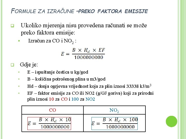 FORMULE ZA IZRAČUNE –PREKO FAKTORA EMISIJE Ukoliko mjerenja nisu provedena računati se može preko
