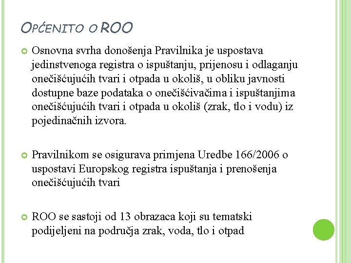 OPĆENITO O ROO Osnovna svrha donošenja Pravilnika je uspostava jedinstvenoga registra o ispuštanju, prijenosu