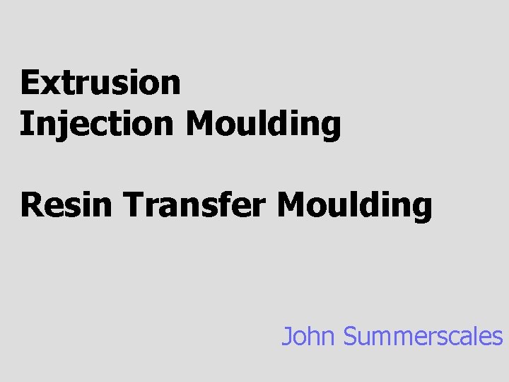 Extrusion Injection Moulding Resin Transfer Moulding John Summerscales 