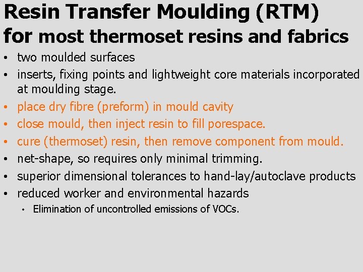 Resin Transfer Moulding (RTM) for most thermoset resins and fabrics • two moulded surfaces