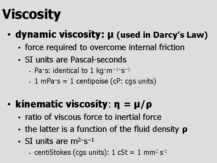 Viscosity • dynamic viscosity: μ (used in Darcy’s Law) force required to overcome internal