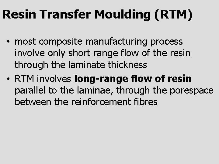 Resin Transfer Moulding (RTM) • most composite manufacturing process involve only short range flow