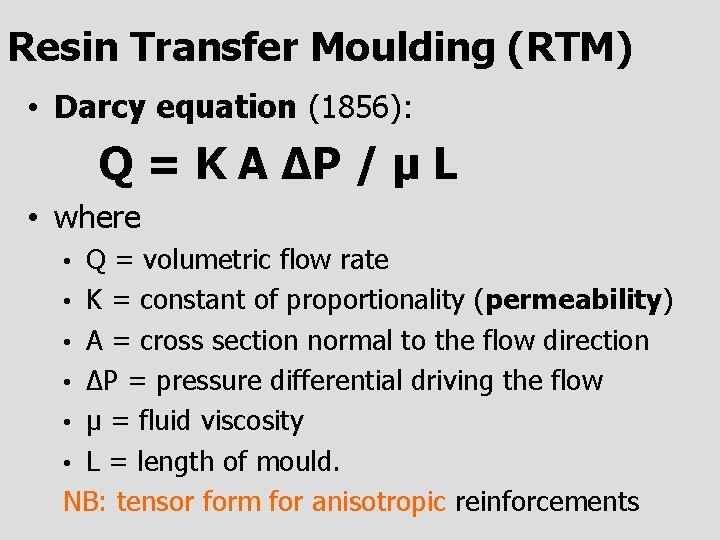 Resin Transfer Moulding (RTM) • Darcy equation (1856): Q = K A ΔP /