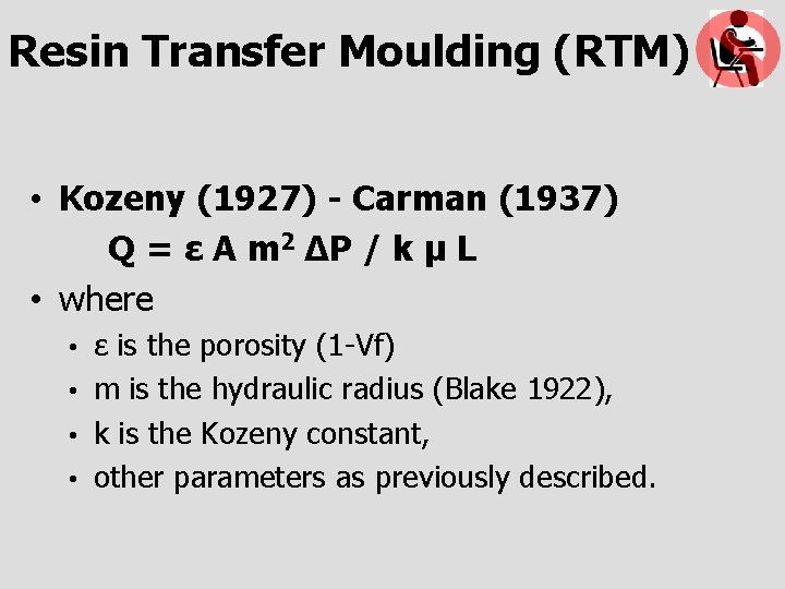 Resin Transfer Moulding (RTM) • Kozeny (1927) - Carman (1937) Q = ε A