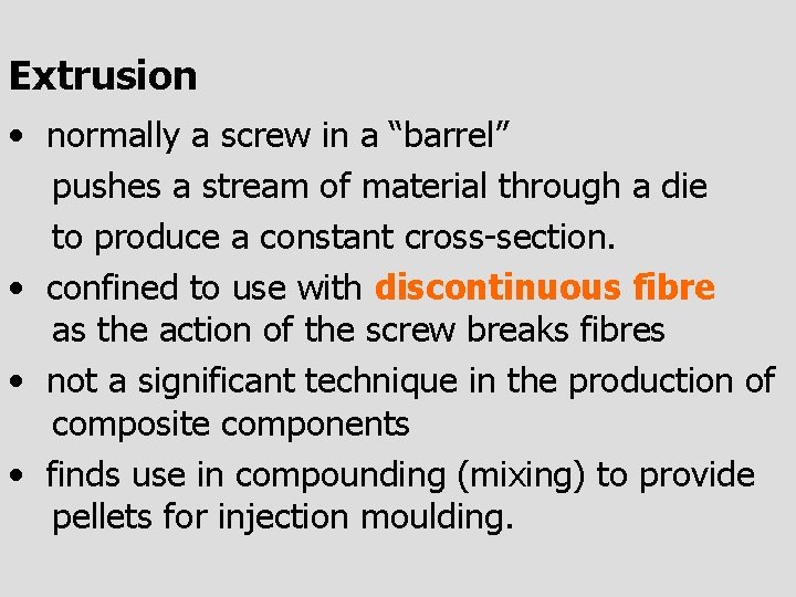 Extrusion • normally a screw in a “barrel” pushes a stream of material through