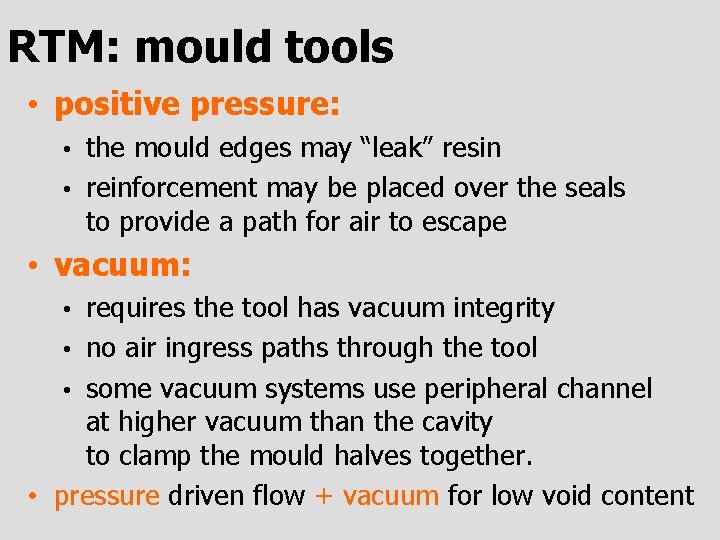 RTM: mould tools • positive pressure: the mould edges may “leak” resin • reinforcement