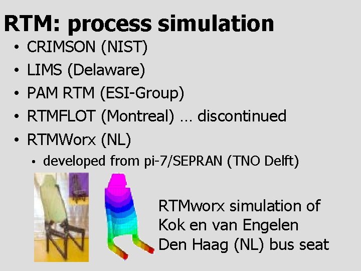 RTM: process simulation • • • CRIMSON (NIST) LIMS (Delaware) PAM RTM (ESI-Group) RTMFLOT