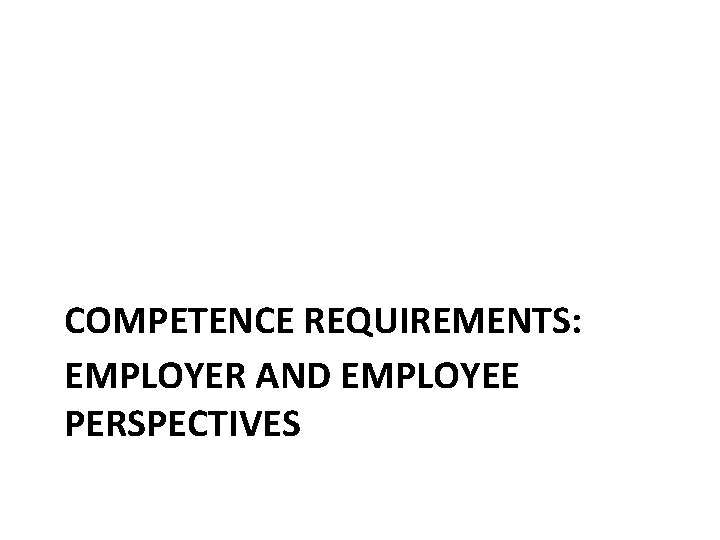 COMPETENCE REQUIREMENTS: EMPLOYER AND EMPLOYEE PERSPECTIVES 