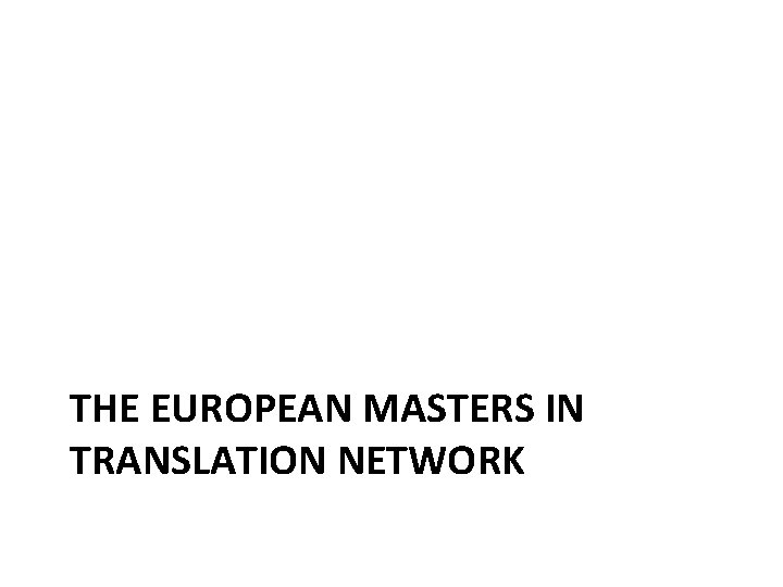 THE EUROPEAN MASTERS IN TRANSLATION NETWORK 