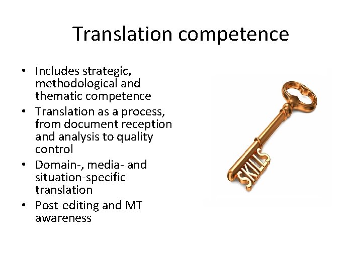 Translation competence • Includes strategic, methodological and thematic competence • Translation as a process,