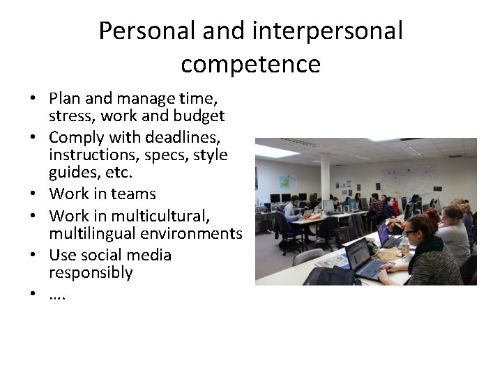 Personal and interpersonal competence • Plan and manage time, stress, work and budget •