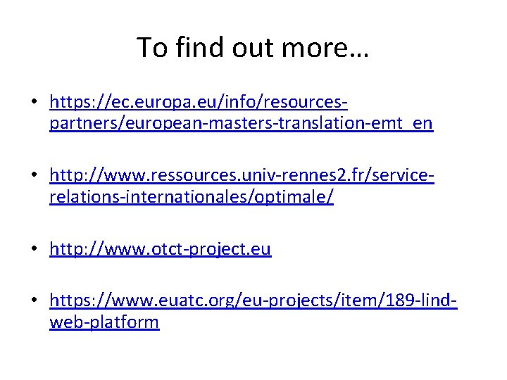 To find out more… • https: //ec. europa. eu/info/resourcespartners/european-masters-translation-emt_en • http: //www. ressources. univ-rennes