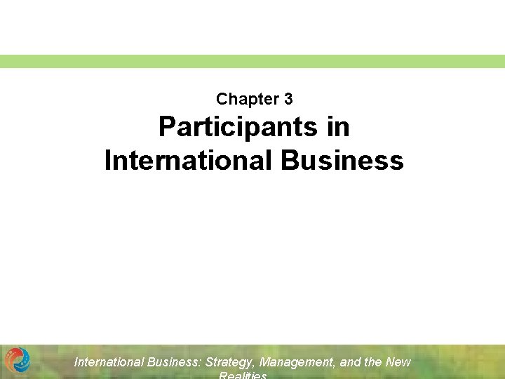Chapter 3 Participants in International Business: Strategy, Management, and the New 