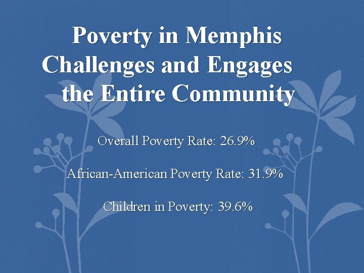 Poverty in Memphis Challenges and Engages the Entire Community Overall Poverty Rate: 26. 9%